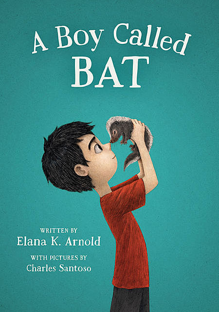 A Boy Called Bat, Elana K. Arnold