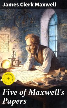 Five of Maxwell's Papers, James Clerk Maxwell