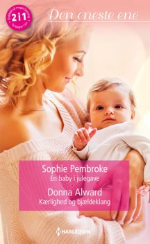 En baby i julegave / Kærlighed og bjældeklang, Donna Alward, Sophie Pembroke