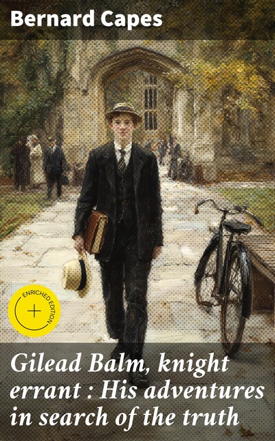 Gilead Balm, knight errant : His adventures in search of the truth, Bernard Capes
