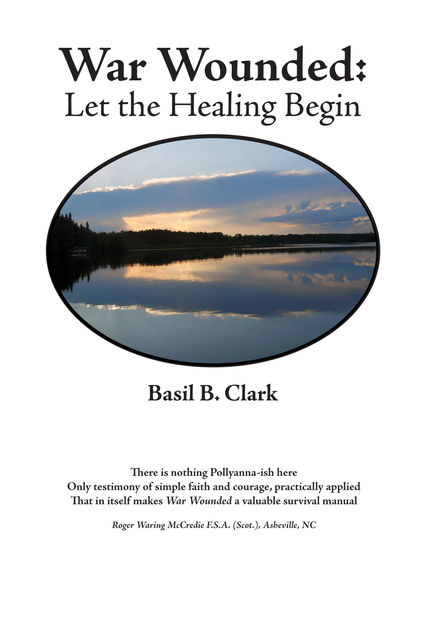 War Wounded: Let the Healing Begin, Basil B. Clark