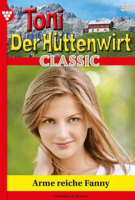 Toni der Hüttenwirt Classic 33 – Heimatroman, Friederike von Buchner