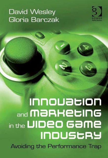 Innovation and Marketing in the Video Game Industry, David Wesley, Gloria Barczak
