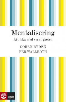 Mentalisering : att leka med verkligheten, Göran Rydén, Per Wallroth