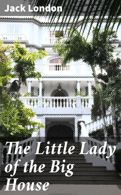 The Little Lady of the Big House, Jack London