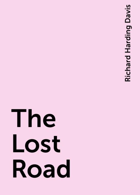 The Lost Road, Richard Harding Davis