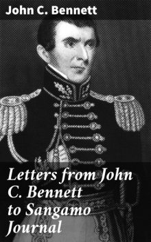 Letters from John C. Bennett to Sangamo Journal, John Bennett