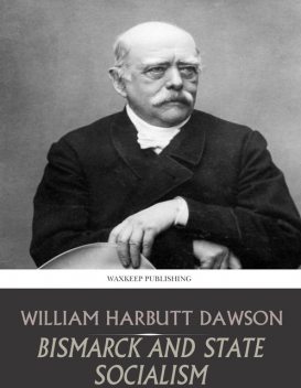 Bismarck and State Socialism, William Dawson