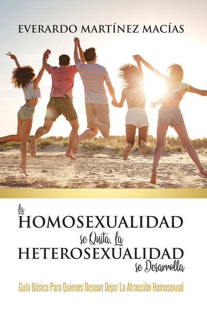 La Homosexualidad se Quita, la Heterosexualidad se Desarrolla, Everardo Macías