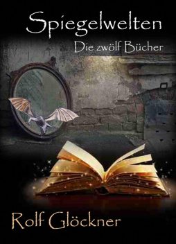 Spiegelwelten Die zwölf Bücher, Rolf Glöckner