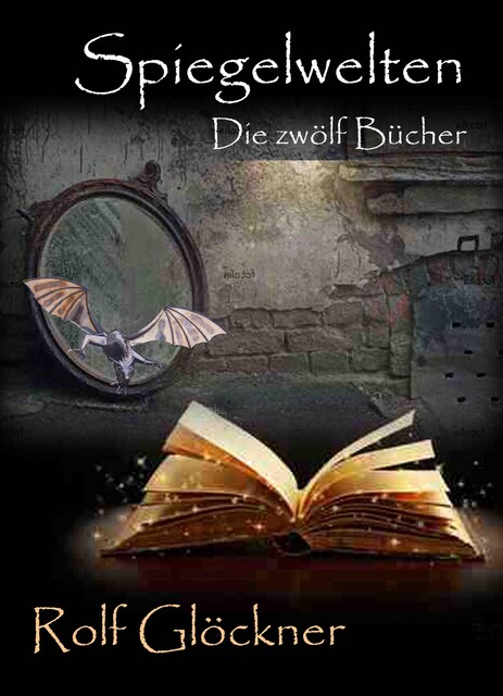 Spiegelwelten Die zwölf Bücher, Rolf Glöckner