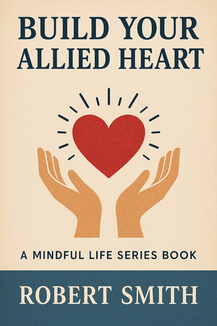 Build Your Allied Heart, Robert Smith