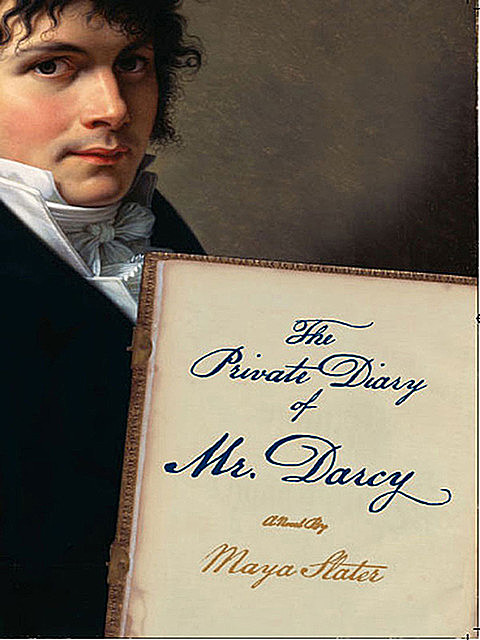 The Private Diary of Mr. Darcy: A Novel, Maya Slater
