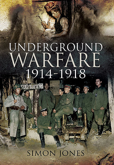 Underground Warfare, 1914–1918, Simon Jones