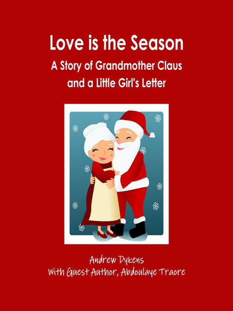 Love Is the Season: A Story of Grandmother Claus and a Little Girl's Letter, Abdoulaye Traore, Andrew Dykens