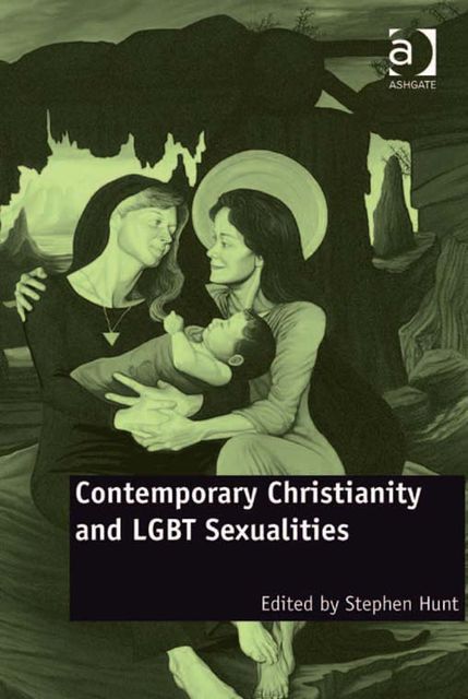 Contemporary Christianity and LGBT Sexualities, Stephen Hunt