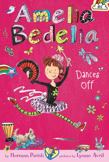 Amelia Bedelia Chapter Book #8: Amelia Bedelia Dances Off, Herman Parish