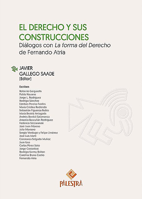 El Derecho y sus construcciones. Diálogos con La forma del Derecho de Fernando Atria, Javier Gallego Saade