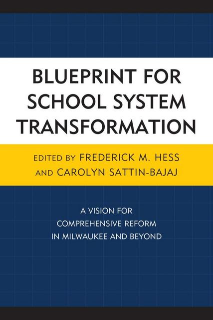 Blueprint for School System Transformation, Carolyn Sattin-Bajaj, Frederick Hess