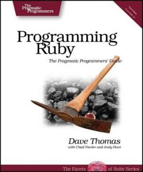 Programming Ruby 1.9: The Pragmatic Programmers' Guide (Facets of Ruby), Dave Thomas