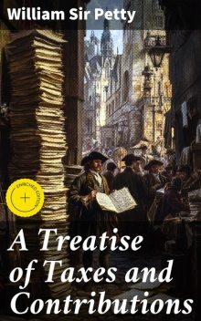 A Treatise of Taxes and Contributions, William Petty