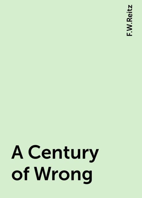 A Century of Wrong, F.W.Reitz