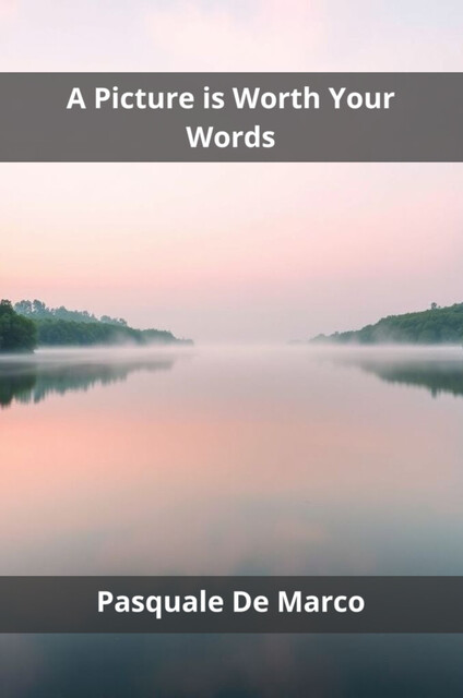 A Picture is Worth Your Words, Pasquale De Marco