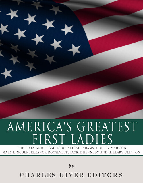 America’s Greatest First Ladies, Charles Editors