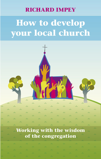How to Develop Your Local Church, Richard Impey