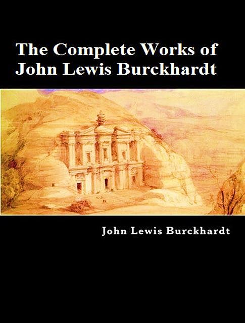 The Complete Works of John Lewis Burckhardt, John Lewis Burckhardt