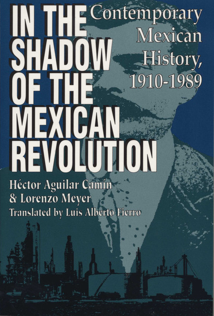 In the Shadow of the Mexican Revolution, Héctor Aguilar Camín, Lorenzo Meyer
