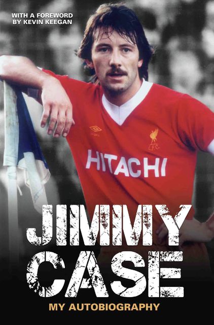 Hard Case – The Autobiography of Jimmy Case, Kevin Keegan, Andrew Smart, Jimmy Case
