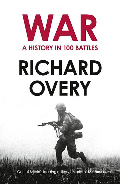 A History of War in 100 Battles, Richard Overy