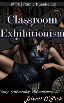 Classroom Exhibitionism, Dlenti O’Pick