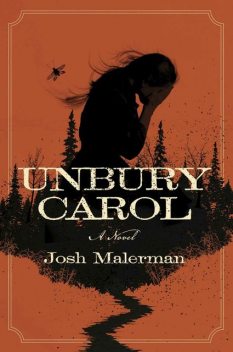 Unbury Carol: A Novel, Josh Malerman