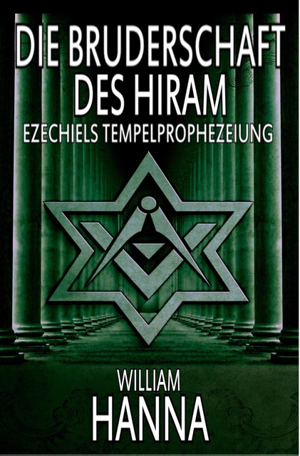 Die Bruderschaft Des Hiram: Ezechiels Tempelprophezeiung, William Hanna