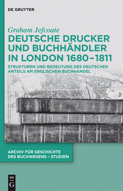 Deutsche Drucker und Buchhändler in London 1680–1811, Graham Jefcoate