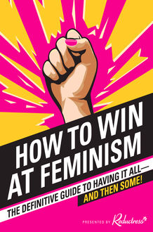 How to Win at Feminism, Anna Drezen, Elizabeth Newell, Sarah Pappalardo
