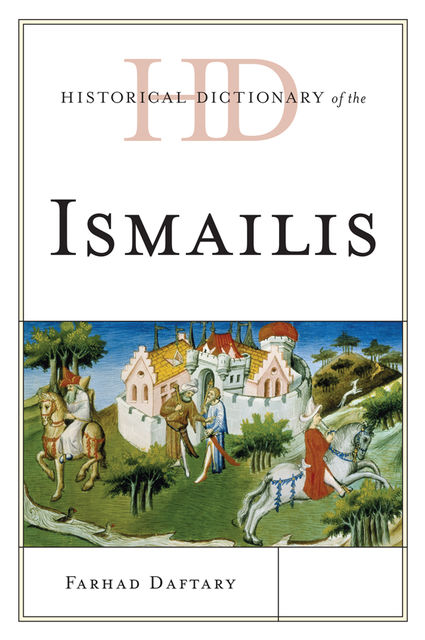 Historical Dictionary of the Ismailis, Farhad Daftary