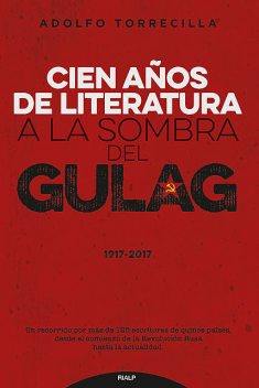Cien años de literatura a la sombra del Gulag 1917–2017, Adolfo Torrecilla
