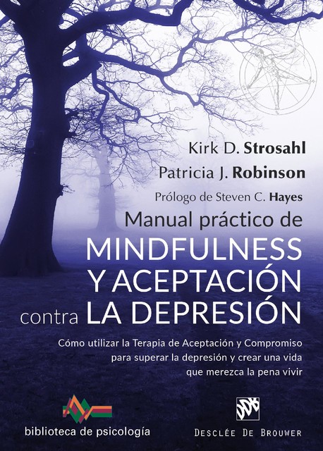 Manual práctico de mindfulness y aceptación contra la depresión, Kirk D. Strosahl, Patricia J. Robinson