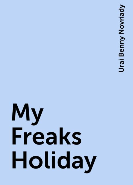 My Freaks Holiday, Urai Benny Novriady