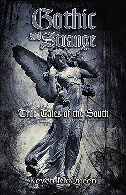 Gothic and Strange True Tales of the South, Keven McQueen