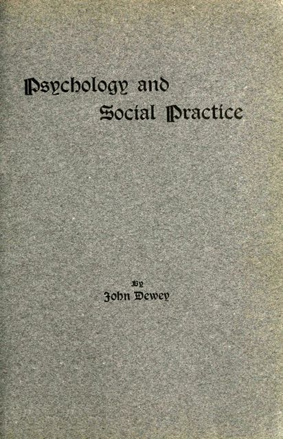 Psychology and Social Practice, John Dewey