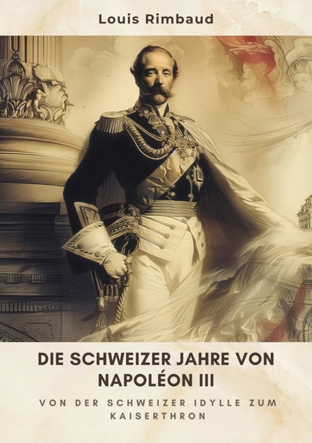 Die Schweizer Jahre von Napoléon III, Louis Rimbaud