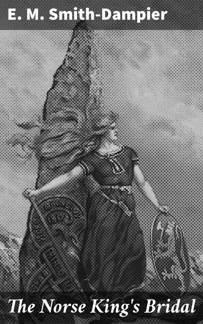 The Norse King's Bridal, E.M. Smith-Dampier