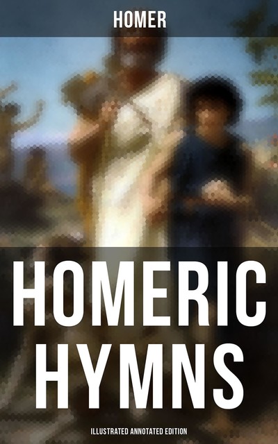 Homeric Hymns (Illustrated Annotated Edition), Homer