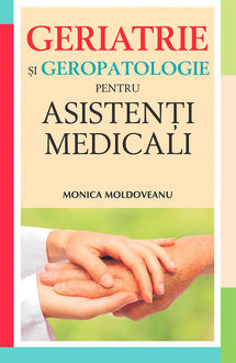 Geriatrie și geropatologie pentru asistenți medicali, Moldoveanu Monica