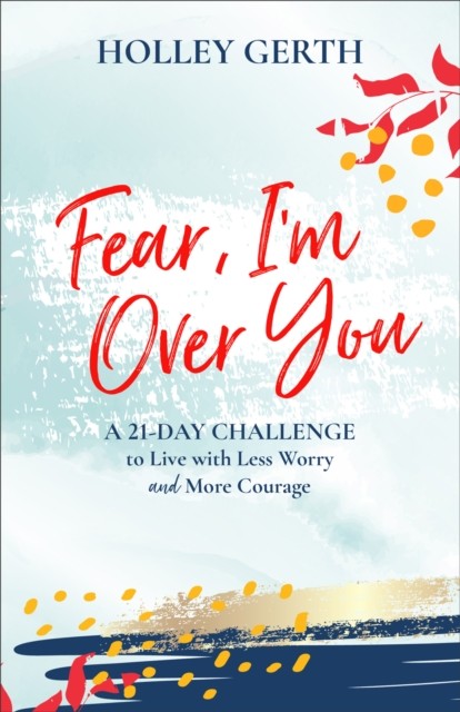 Fear, I'm Over You (Ebook Shorts), Holley Gerth