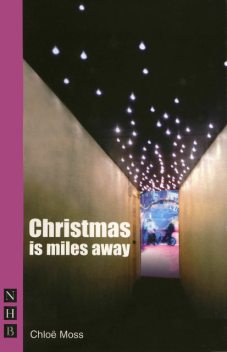 Christmas is Miles Away (NHB Modern Plays), Chloë Moss
